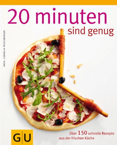  - 20 Minuten sind genug!: Über 150 Rezepte aus der frischen Küche: Über 150 schnelle Rezepte aus der frischen Küche (Themenkochbuch)