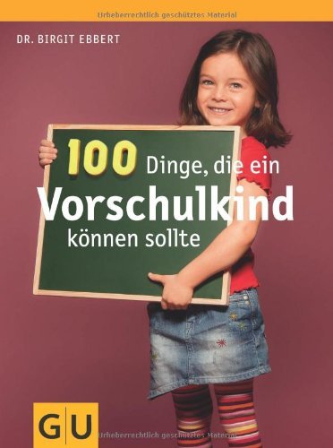  - 100 Dinge, die ein Vorschulkind können sollte (Textratgeber Partnerschaft & Familie)