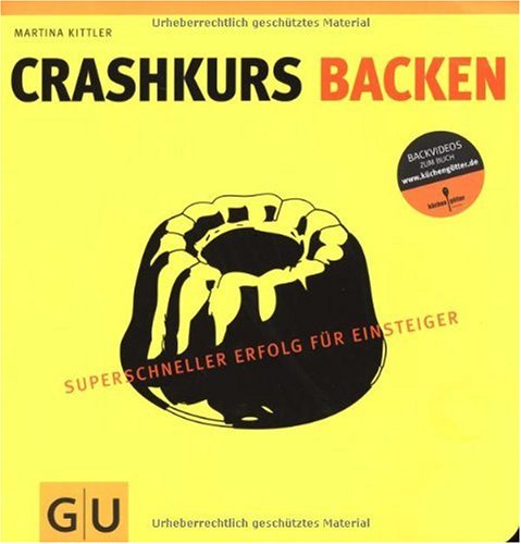  - Crashkurs Backen: Superschneller Erfolg für Einsteiger (Die GU Grundkochbücher)