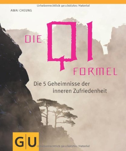  - Die Qi-Formel: Die fünf Geheimnisse der inneren Zufriedenheit (GU Reihe Einzeltitel)