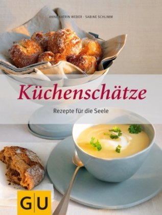  - Küchenschätze: Rezepte für die Seele: Rezepte aus der guten alten Zeit (Themenkochbuch)