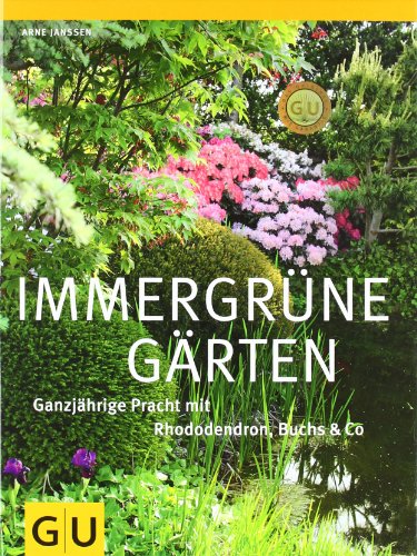  - Immergrüne Gärten: Ganzjährige Pracht mit Rhododendron, Buchs & Co (GU Große Gartenratgeber)