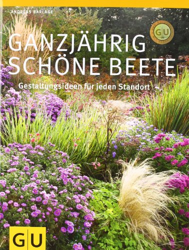  - Ganzjährig schöne Beete: Gestaltungsideen für jeden Standort (GU Große Gartenratgeber)