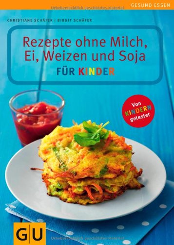  - Rezepte ohne Milch, Ei, Weizen und Soja für Kinder (GU Gesund essen)