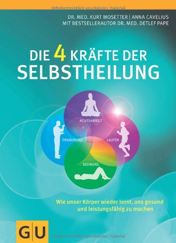  - Die 4 Kräfte der Selbstheilung: Wie unser Körper wieder lernt, uns gesund und leistungsfähig zu machen (GU Einzeltitel Gesundheit/Fitness/Alternativheilkunde)