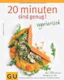  - 20 Minuten sind genug!: Über 150 Rezepte aus der frischen Küche: Über 150 schnelle Rezepte aus der frischen Küche (Themenkochbuch)