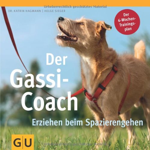  - Der Gassi Coach: Erziehen beim Spazierengehen: Erziehen beim Spazierengehen. 6-Wochen-Trainingsplan (GU Tier - Spezial)