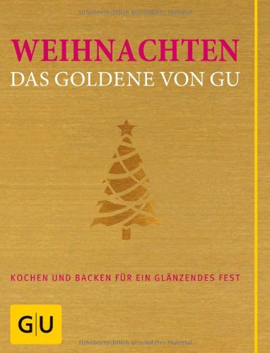  - Weihnachten - Das Goldene von GU: Kochen und backen für ein glänzendes Fest (Die GU Grundkochbücher)