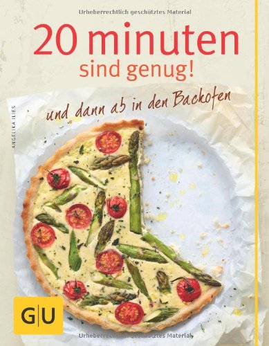  - 20 Minuten sind genug! und dann ab in den Backofen (GU Themenkochbuch)