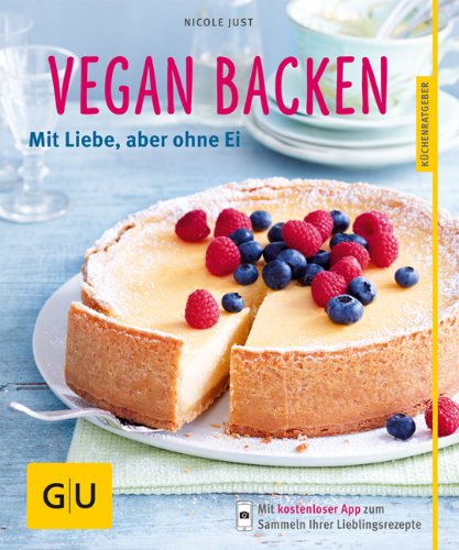  - Vegan backen: Mit Liebe, aber ohne Ei (GU Küchenratgeber Relaunch ab 2013)