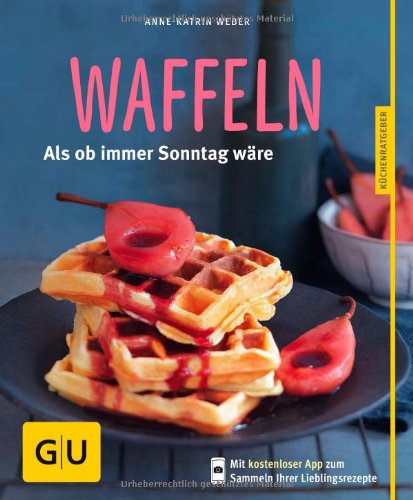  - Waffeln: Als ob immer Sonntag wäre (GU Küchenratgeber Relaunch ab 2013)