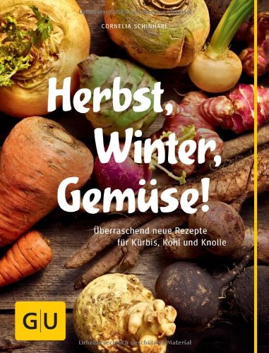  - Herbst, Winter, Gemüse!: Überraschend neue Rezepte für Kürbis, Kohl und Knolle (GU Themenkochbuch)