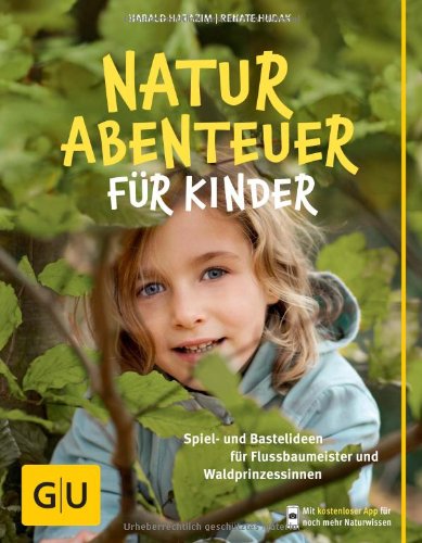  - Naturabenteuer für Kinder: Spiel - und Bastelideen für Flussbaumeister und Waldprinzessinnen (GU Natur Extra)