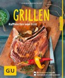  - Grillen - Das Buch: Fleisch, Fisch, Gemüse, Süsses, Beilagen, Dips