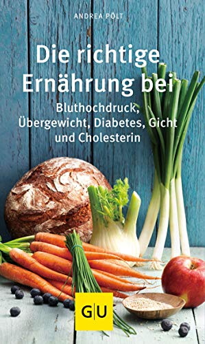  - Die richtige Ernährung bei: Bluthochdruck, Übergewicht, Diabetes, Gicht, Cholesterin (GU Kompass Gesundheit)