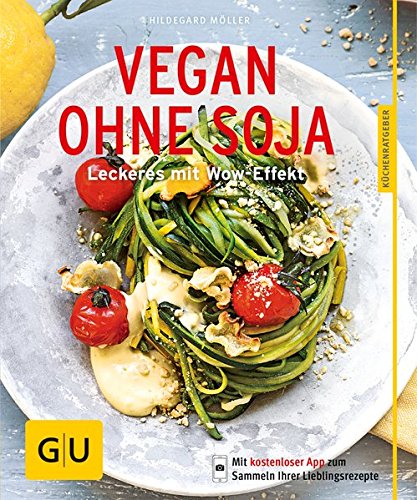  - Vegan ohne Soja: Leckeres mit Wow-Effekt (GU KüchenRatgeber)