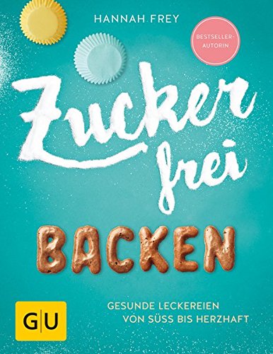  - Zuckerfrei backen: Gesunde Leckereien von süß bis herzhaft (GU Diät&Gesundheit)