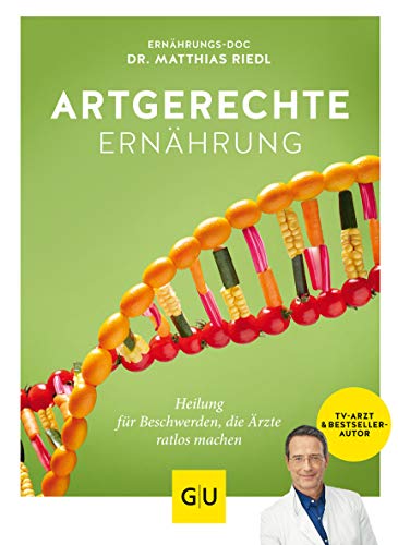 Riedl, Matthias - Artgerechte Ernährung: Heilung für Beschwerden, die Ärzte ratlos machen (GU Einzeltitel Gesunde Ernährung)