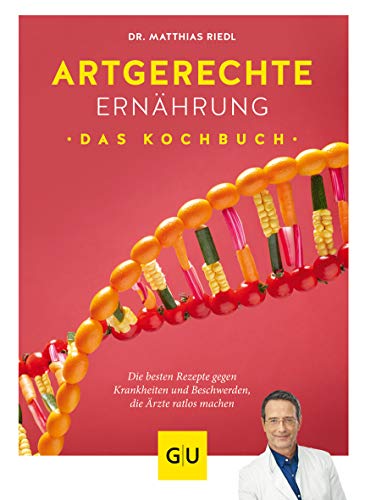  - Artgerechte Ernährung – Das Kochbuch: Die besten Rezepte gegen Krankheiten und Beschwerden, die Ärzte ratlos machen (GU Diät&Gesundheit)