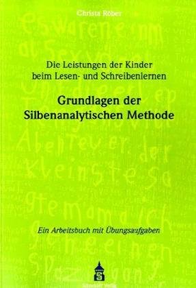  - Die Leistungen der Kinder beim Lesen- und Schreibenlernen: Grundlagen der Silbenanalytischen Methode. Ein Arbeitsbuch mit Übungsaufgaben