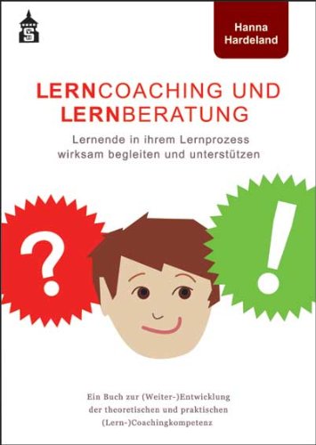  - Lerncoaching und Lernberatung: Lernende in ihrem Lernprozess wirksam begleiten und unterstützen. Ein Buch zur (Weiter-)Entwicklung der theoretischen und praktischen (Lern-)Coachingkompetenz