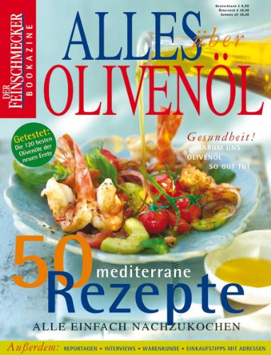  - Alles über Olivenöl: Der Feinschmecker Bookazine (Feinschmecker Bookazines)