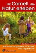  - Mit Cornell die Natur erleben: Naturerfahrungsspiele für Kinder und Jugendliche. Der Sammelband mit 5 neuen Spielen