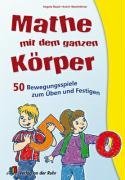  - Mathe mit dem ganzen Körper: 50 Bewegungsspiele zum Üben und Festigen