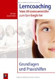  - Lerncoaching und Lernberatung: Lernende in ihrem Lernprozess wirksam begleiten und unterstützen. Ein Buch zur (Weiter-)Entwicklung der theoretischen und praktischen (Lern-)Coachingkompetenz