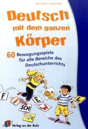  - Deutsch mit dem ganzen Körper: 60 Bewegungsspiele für alle Bereiche des Deutschunterrichts