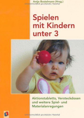  - Spielen mit Kindern unter 3: Aktionstabletts, Versteckdosen und weitere Spiel- und Materialanregungen