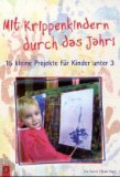  - Krippenkinder in Aktion: Praxisbuch mit vielen Ideen für spontane und geplante Angebote zur ganzheitlichen Entwicklungsförderung