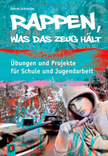  - Rappen, was das Zeug hält: Übungen und Projekte für Schule und Jugendarbeit