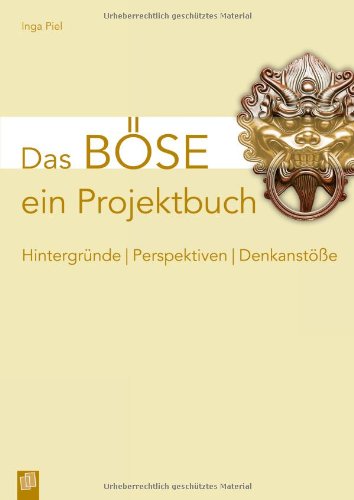  - Das Böse - ein Projektbuch: Hintergründe - Perspektiven - Denkanstöße