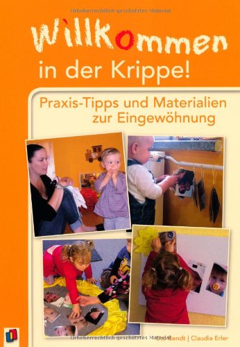  - Willkommen in der Krippe!: Praxis-Tipps und Materialien zur Eingewöhnung