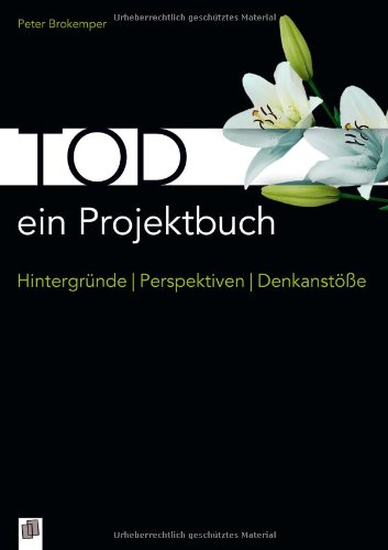  - Tod - ein Projektbuch: Hintergründe - Perspektiven - Denkanstöße