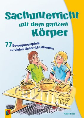  - Sachunterricht mit dem ganzen Körper: 77 Bewegungsspiele zu vielen Unterrichtsthemen