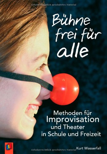  - Bühne frei für alle: Methoden für Improvisation und Theater in Schule und Freizeit