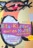  - Praxisbuch. Kunst im Kindergarten. Kleine Künstler - Große Wirkung