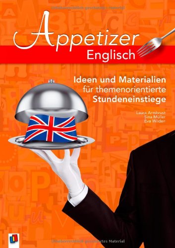 Armbrust, Laura / Müller, Sina / Wilden, Eva - Appetizer Englisch: Ideen und Materialien für themenorientierte Stundeneinstiege