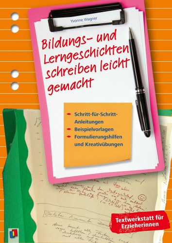  - Bildungs- und Lerngeschichten schreiben leicht gemacht: Schritt für Schritt-Anleitungen, Beispielvorlagen, Formulierungshilfen und Kreativübungen