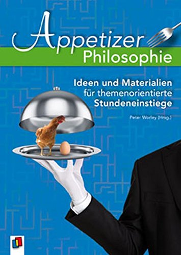  - Appetizer Philosophie: Ideen und Materialien für themenorientierte Stundeneinstiege