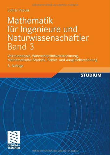  - Mathematik für Ingenieure und Naturwissenschaftler 3: Vektoranalysis, Wahrscheinlichkeitsrechnung, Mathematische Statistik, Fehler- und Ausgleichsrechnung