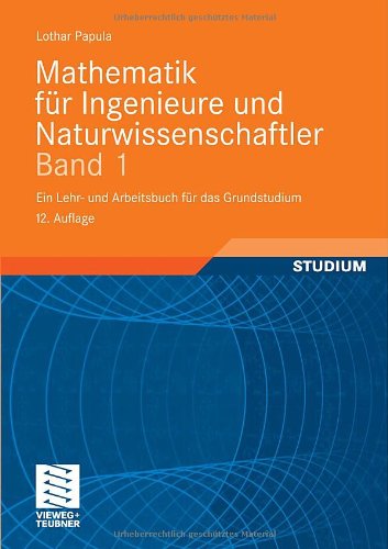  - Mathematik für Ingenieure und Naturwissenschaftler 1: Ein Lehr- und Arbeitsbuch für das Grundstudium. Mit zahlreichen Beispielen aus Naturwissenschaft ... 307 Übungsaufgaben mit ausführlichen Lösungen