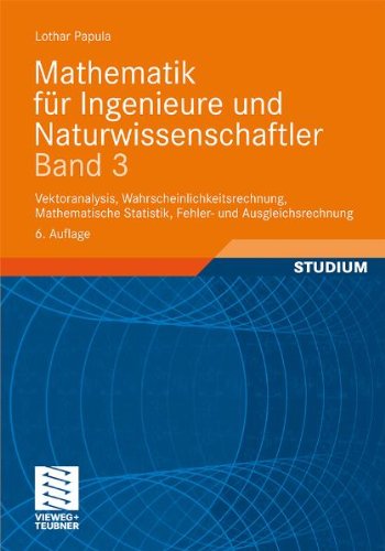  - Mathematik für Ingenieure und Naturwissenschaftler 3: Vektoranalysis, Wahrscheinlichkeitsrechnung, Mathematische Statistik, Fehler- und Ausgleichsrechnung