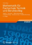  - Übungsbuch Mathematik für Fachschule Technik und Berufskolleg: Anwendungsorientierte Aufgaben mit ausführlichen Lösungen