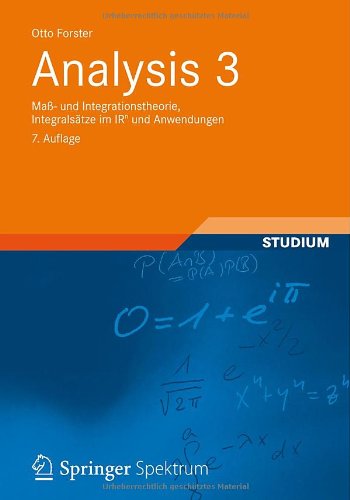  - Analysis 3: Maß- und  Integrationstheorie, Integralsätze im IRn und Anwendungen (Aufbaukurs Mathematik)