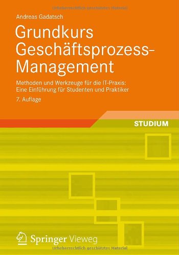  - Grundkurs Geschäftsprozess-Management: Methoden und Werkzeuge für die IT-Praxis: Eine Einführung für Studenten und Praktiker: Methoden und Werkzeuge ... Studenten und Praktiker. Mit Online-Service