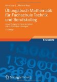  - Mathematik für Fachschule Technik und Berufskolleg: Algebra, Geometrie, Differentialrechnung, Integralrechnung, Vektorrechnung, Komplexe Rechnung