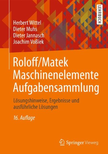  - Roloff/Matek Maschinenelemente Aufgabensammlung: Lösungshinweise, Ergebnisse und ausführliche Lösungen